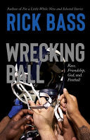 Wrecking Ball: Race, Friendship, God, and Football - Rick Bass - High Road Books