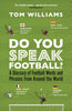 Do You Speak Football?: A Glossary of Football Words and Phrases from Around the World - Tom Williams - Bloomsbury Sport