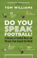 Do You Speak Football?: A Glossary of Football Words and Phrases from Around the World - Tom Williams - Bloomsbury Sport