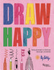 Draw Happy: Easy Prompts to Find Joy Through Creativity - Tilly - Rizzoli Universe