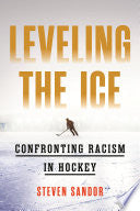 Leveling the Ice: Confronting Racism in Hockey - Steven Sandor - Beacon Press