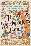 The Wordspotter's Guide: A Jaunt Through Our Etymological Past - Olivia Swarthout - Plume Books