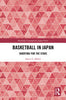 Basketball in Japan: Shooting for the Stars - Aaron L Miller - Routledge