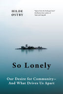 So Lonely: Our Desire for Community - And What Drives Us Apart - Hilde Ostby - Greystone Books