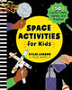 Space Activities for Kids: 50 Cosmic Crafts, Games, and Puzzles! - Kylee Larson - Callisto Kids