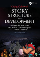 Story Structure and Development: A Guide for Animators, VFX Artists, Game Designers, and XR Creators - Craig Caldwell - CRC Press