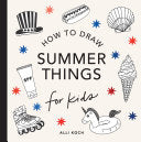 Summer Things: How to Draw Books for Kids Featuring Beach Fun, Summer Camp, Picnics, and More - Alli Koch - Paige Tate & Co