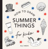 Summer Things: How to Draw Books for Kids Featuring Beach Fun, Summer Camp, Picnics, and More - Alli Koch - Paige Tate & Co
