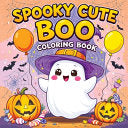 Spooky Cute Boo Coloring Book: Halloween Seasonal Pages and Whimsical Ghost Adventures for Kids and Teens - Childlike Mischievous - Childlike Mischievous