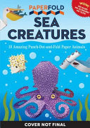 Paperfold Sea Creatures: 10 Amazing Punch-Out-And-Fold Paper Animals - Megan Montague Cash - Workman Kids