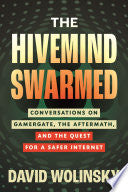The Hivemind Swarmed: Conversations on Gamergate, the Aftermath, and the Quest for a Safer Internet - David Wolinsky - Beacon Press
