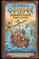 Le Piccole Odissee Dimenticate: perche Omero non poteva pensare a tutto! - Karl Guthorm - Augusto Chiarle