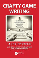 Crafty Game Writing: Secrets of Great Videogame Narrative - Alex Epstein - CRC Press