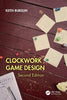 Clockwork Game Design - Keith Burgun - CRC Press