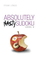 Absolutely Nasty(r) Sudoku Level 3 - Frank Longo - Puzzlewright Press