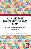 Music and Sonic Environments in Video Games: Listening to and Performing Ludic Soundscapes - Kate Galloway - Routledge