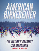 American Birkebeiner: The Nation's Greatest Ski Marathon - Jerome P Poling - Wisconsin Historical Society Press