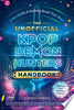 The Unofficial Kpop Demon Hunters Handbook: A Fan Guide & Activity Book That Slays - Princess Gabbara - Adams Media Corporation