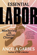 Essential Labor: Mothering as Social Change - Angela Garbes - Harper Paperbacks