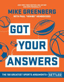 Got Your Answers: The 100 Greatest Sports Arguments Settled - Mike Greenberg - Hyperion Avenue