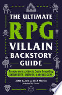 The Ultimate RPG Villain Backstory Guide: Prompts and Activities to Create Compelling Antiheroes, Enemies, and Bad Guys - James D'Amato - Adams Media Corporation