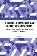 Football, Community and Social Responsibility: Everton's 'Blue Family' and Sport at the Service of Humanity - Chris Stone - Routledge