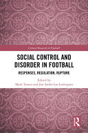 Social Control and Disorder in Football: Responses, Regulation, Rupture - Mark Turner - Routledge