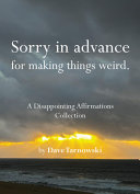 Sorry in Advance for Making Things Weird.: A Disappointing Affirmations Collection - Dave Tarnowski - Chronicle Books
