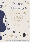 Petroc Trelawny's Classical Music Puzzle Book: A World of Music Brought to Life in Eighty Works, Puzzles and Conundrums - Petroc Trelawny - Ivy Press