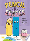 Pencil & Eraser: New Friends Rule!: An Early Reader Graphic Novel - Jenny Alvarado - G.P. Putnam's Sons Books for Young Readers