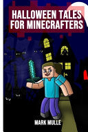 Halloween Tales for Minecrafters: 5 Spooky Halloween Stories - Mark Mulle - Mark Mulle