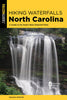 Hiking Waterfalls North Carolina: A Guide to the State's Best Waterfall Hikes - Melissa Watson - Falcon Press Publishing