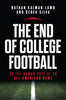 The End of College Football: On the Human Cost of an All-American Game - Nathan Kalman-Lamb - University of North Carolina Press